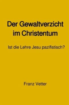 Der Gewaltverzicht im Christentum - Vetter, Franz