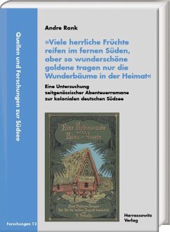 'Viele herrliche Früchte reifen im fernen Süden, aber so wunderschöne goldene tragen nur die Wunderbäume in der Heimat'. Eine Untersuchung zeitgenössischer Abenteuerromane zur kolonialen deutschen Südsee - Rank, Andre