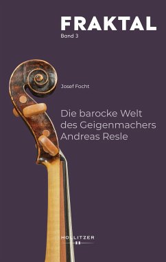 Die barocke Welt des Geigenmachers Andreas Resle - Focht, Josef