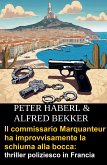 Il commissario Marquanteur ha improvvisamente la schiuma alla bocca: thriller poliziesco in Francia (eBook, ePUB)