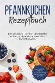Pfannkuchen Rezeptbuch: Das Kochbuch mit den leckersten Rezepten für Crêpes, Galettes, Pancakes & Co. - inkl. vieler süßen, herzhaften und internationalen Rezepte (eBook, ePUB)