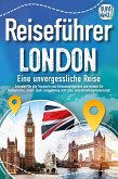 Reiseführer London - Eine unvergessliche Reise : Erkunden Sie alle Traumorte und Sehenswürdigkeiten und erleben Sie Kulinarisches, Action, Spaß, Entspannung uvm. (inkl. interaktivem Kartenkonzept) (eBook, ePUB)