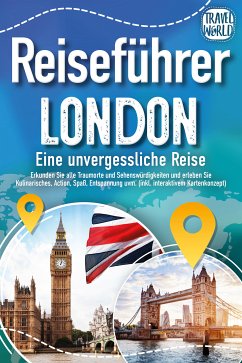 Reiseführer London - Eine unvergessliche Reise : Erkunden Sie alle Traumorte und Sehenswürdigkeiten und erleben Sie Kulinarisches, Action, Spaß, Entspannung uvm. (inkl. interaktivem Kartenkonzept) (eBook, ePUB) - World, Travel