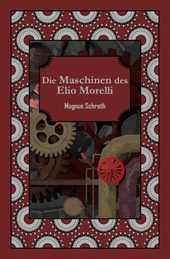 Die Maschinen des Elio Morelli (eBook, ePUB) - Schroth, Magnus