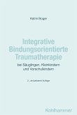 Integrative Bindungsorientierte Traumatherapie bei Säuglingen, Kleinkindern und Vorschulkindern (eBook, ePUB)