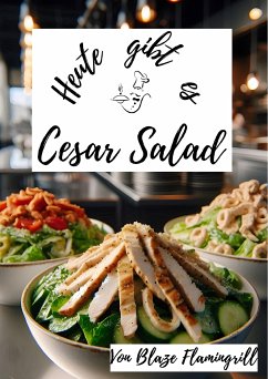 Heute gibt es - Cesar Salad (eBook, ePUB) - Flamingrill, Blaze