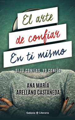 El arte de confiar en ti mismo (eBook, ePUB) - Arellano Castañeda, Ana María