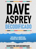 Dave Asprey Decodificado - Explora La Mente Del Pionero Del Biohacking (eBook, ePUB)