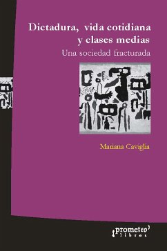 Dictadura, vida cotidiana y clases medias (eBook, PDF) - Caviglia, Mariana