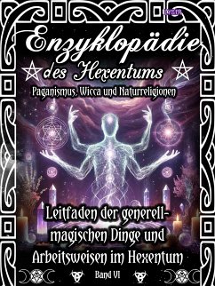 Enzyklopädie des Hexentums - Leitfaden zu den generell-magischen Dingen und Arbeitsweisen im Hexentum - Band 6 (eBook, ePUB) - Lysir, Frater