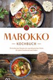 Marokko Kochbuch: Die leckersten Rezepte der marokkanischen Küche für jeden Geschmack und Anlass - inkl. Brotrezepten, Fingerfood, Getränken & Dips (eBook, ePUB)