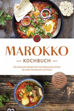 Marokko Kochbuch: Die leckersten Rezepte der marokkanischen Küche für jeden Geschmack und Anlass - inkl. Brotrezepten, Fingerfood, Getränken & Dips (eBook, ePUB) - Arian, Lauren