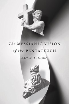 The Messianic Vision of the Pentateuch (eBook, ePUB) - Chen, Kevin S.