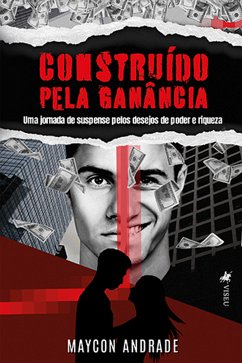 Construído pela Ganância (eBook, ePUB) - Andrade, Maycon