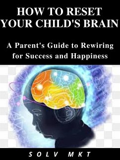 How to Reset Your Child's Brain (eBook, ePUB) - SOLV, MKT