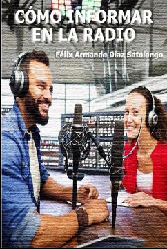 Cómo informar en la radio (eBook, ePUB) - Díaz Sotolongo, Félix Armando