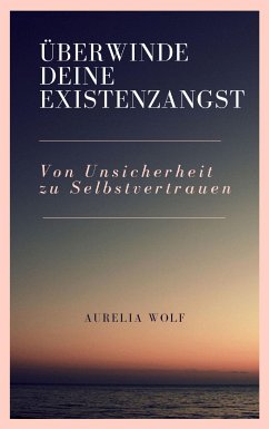 Überwinde deine Existenzangst (eBook, ePUB) - Wolf, Aurelia