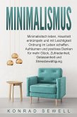 Minimalismus: Minimalisitsch leben, Haushalt entrümpeln und mit Leichtigkeit Ordnung im Leben schaffen. Aufräumen und positives Denken für mehr Glück, Zufriedenheit, Gelassenheit und Stressbewältigung (eBook, ePUB)