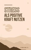 Stress als positive Kraft nutzen (eBook, ePUB)