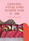 Gesund, vital und schön von 0 - 100 (eBook, ePUB)