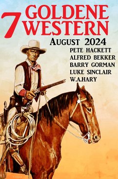 7 Goldene Western August 2024 (eBook, ePUB) - Bekker, Alfred; Sinclair, Luke; Hackett, Pete; Hary, W.A.; Gorman, Barry