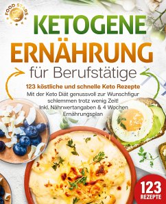 Ketogene Ernährung für Berufstätige - 123 köstliche und schnelle Keto Rezepte: Mit der Keto Diät genussvoll zur Wunschfigur schlemmen trotz wenig Zeit! Inkl. Nährwertangaben & 4 Wochen Ernährungsplan (eBook, ePUB) - Stars, Food