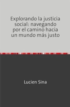 Explorando la justicia social: navegando por el camino hacia un mundo más justo - Sina, Lucien