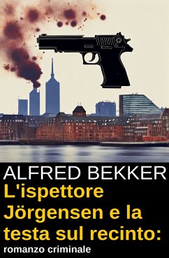 L'ispettore Jörgensen e la testa sul recinto: romanzo criminale (eBook, ePUB) - Bekker, Alfred