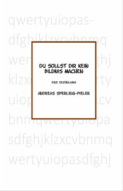 Du sollst Dir kein Bildnis machen (eBook, ePUB) - Sperling-Pieler, Andreas