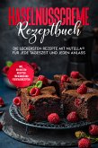 Haselnusscreme Rezeptbuch: Die leckersten Rezepte mit Nutella® für jede Tageszeit und jeden Anlass - inkl. den besten Rezepten für Kinder und Feiertagsrezepten (eBook, ePUB)