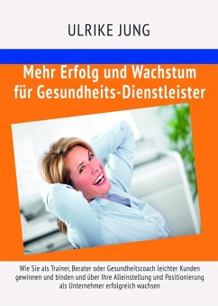 Mehr Erfolg und Wachstum für Gesundheits-Dienstleister (eBook, ePUB) - Jung, Ulrike