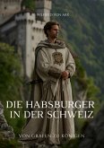 Die Habsburger in der Schweiz (eBook, ePUB)