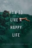 How To Live A Happy Life (eBook, ePUB)