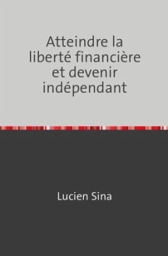 Atteindre la liberté financière et devenir indépendant - Sina, Lucien