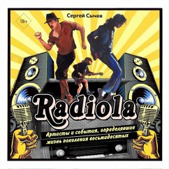 Radiola. Artisty i sobytiya, opredelyavshie zhizn pokoleniya vosmidesyatyh (MP3-Download) - Sychev, Sergey