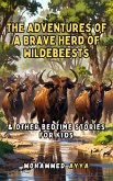 The Adventures of a Brave Herd of Wildebeests & Other Bedtime Stories For Kids (eBook, ePUB) The Adventures of a Brave Herd of Wildebeests & Other Bedtime Stories For Kids (eBook, ePUB)