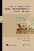 La historia económica y los procesos de independencia en la América hispana (eBook, PDF)