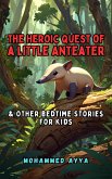 The Heroic Quest of a Little Anteater (eBook, ePUB) The Heroic Quest of a Little Anteater (eBook, ePUB)