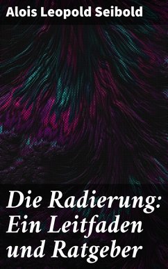 Cover Die Radierung: Ein Leitfaden und Ratgeber (eBook, ePUB)