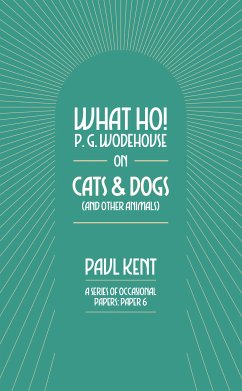 What Ho! P. G. Wodehouse on Cats & Dogs (eBook, ePUB) - Kent, Paul