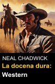 La docena dura: Western (eBook, ePUB)