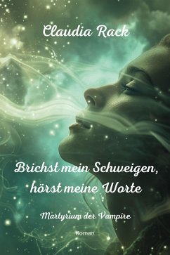 Brichst mein Schweigen, hörst meine Worte (eBook, ePUB) - Rack, Claudia