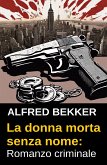 La donna morta senza nome: Romanzo criminale (eBook, ePUB)