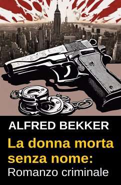 La donna morta senza nome: Romanzo criminale (eBook, ePUB) - Bekker, Alfred