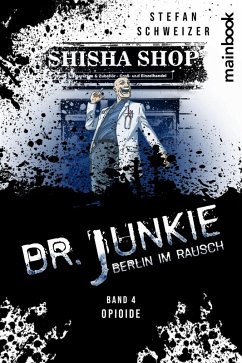 Dr. Junkie - Berlin im Rausch (eBook, ePUB) - Schweizer, Stefan