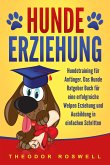 Hundeerziehung: Hundetraining für Anfänger - Das Hunde Ratgeber Buch für eine erfolgreiche Welpen Erziehung und Ausbildung in einfachen Schritten (eBook, ePUB)