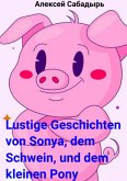 Lustige Geschichten von Sonya, dem Schwein, und dem kleinen Pony (eBook, ePUB)