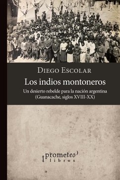 Los indios montoneros (eBook, PDF) - Escolar, Diego