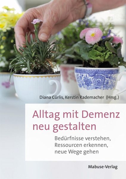 Alltag mit Demenz neu gestalten (eBook, PDF) Alltag mit Demenz neu gestalten (eBook, PDF)