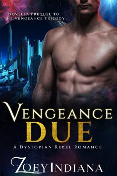 Vengeance Due - A Dystopian Rebel Romance (eBook, ePUB) - Indiana, Zoey